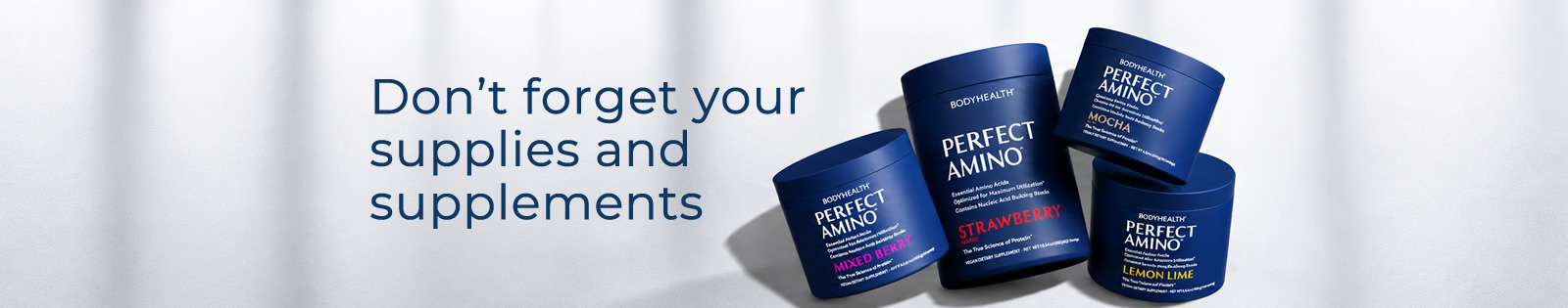 Don’t forget your supplies and supplements